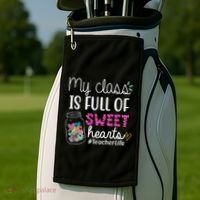 My Class Is Full Of Sweet Hearts Teacher Life Golf Towel thumb 2