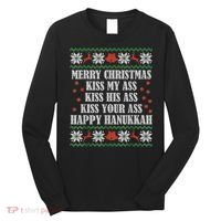 Merry Christmas Kiss My Ass His Ass Your Ass Happy Hanukkah Long Sleeve Shirt thumb 0