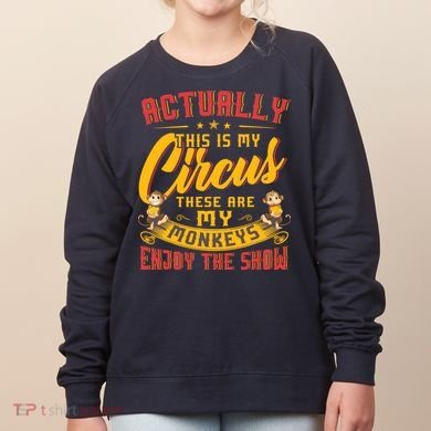 My Circus My Monkeys Funny Gift For Women's Sweatshirt