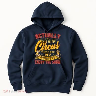 My Circus My Monkeys Funny Gift For Hoodie