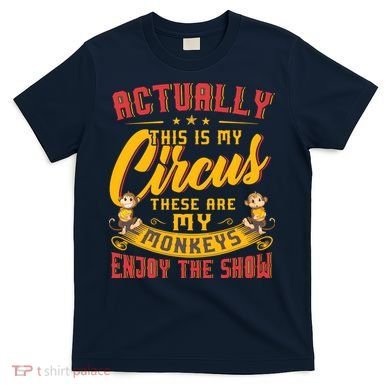 My Circus My Monkeys Funny Gift For T-Shirt
