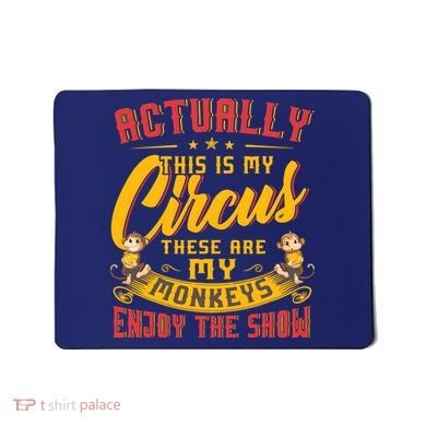 My Circus My Monkeys Funny Gift For Mousepad