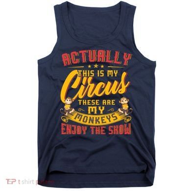 My Circus My Monkeys Funny Gift For Tank Top