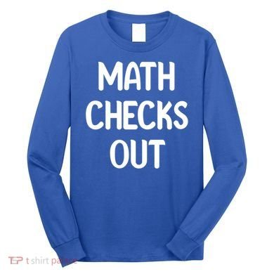 Math Checks Out Awesome Nerdy And Cases Funny Dad Jokes Cute Gift Long Sleeve Shirt