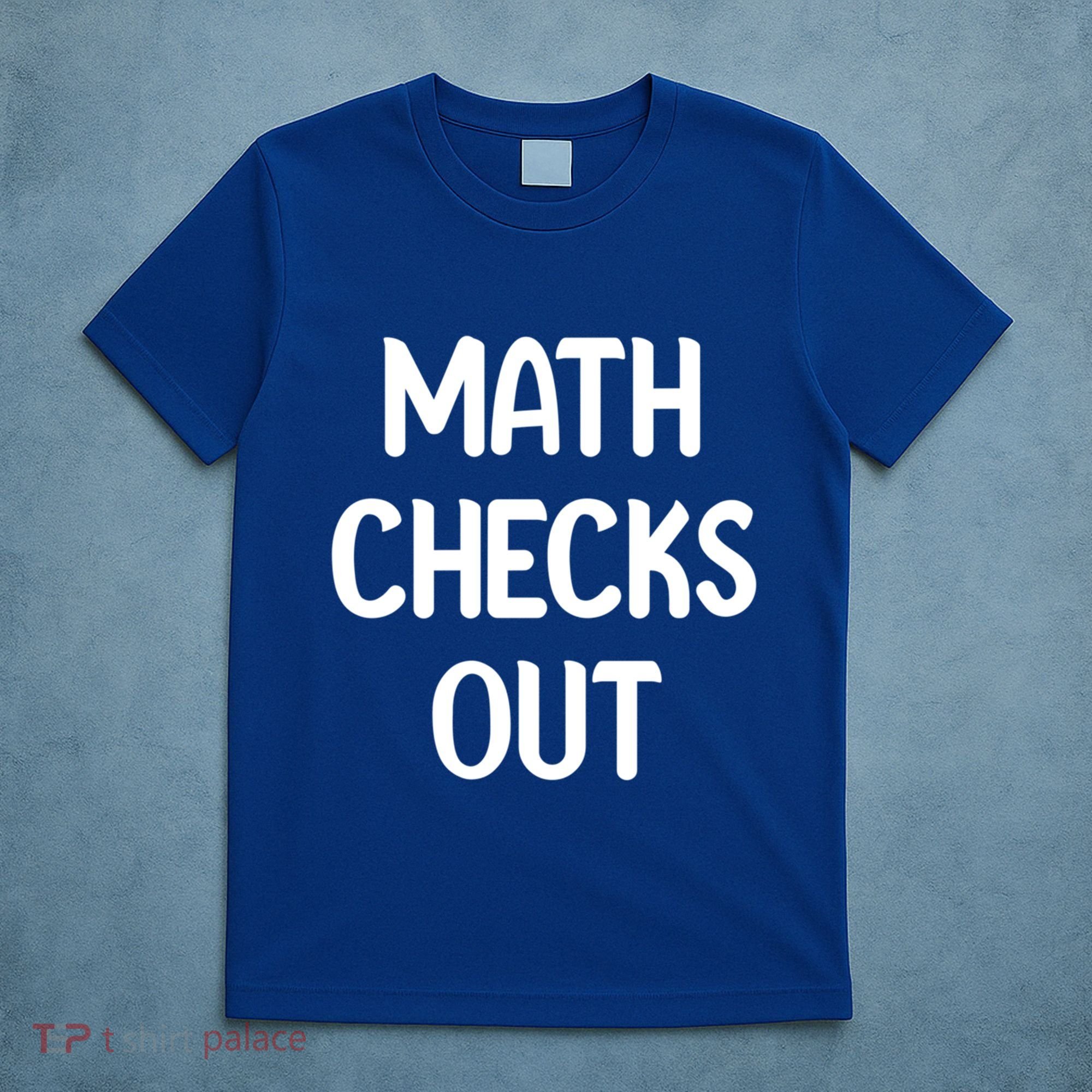Math Checks Out Awesome Nerdy And Cases Funny Dad Jokes Cute Gift T-Shirt