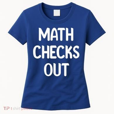 Math Checks Out Awesome Nerdy And Cases Funny Dad Jokes Cute Gift Women's T-Shirt