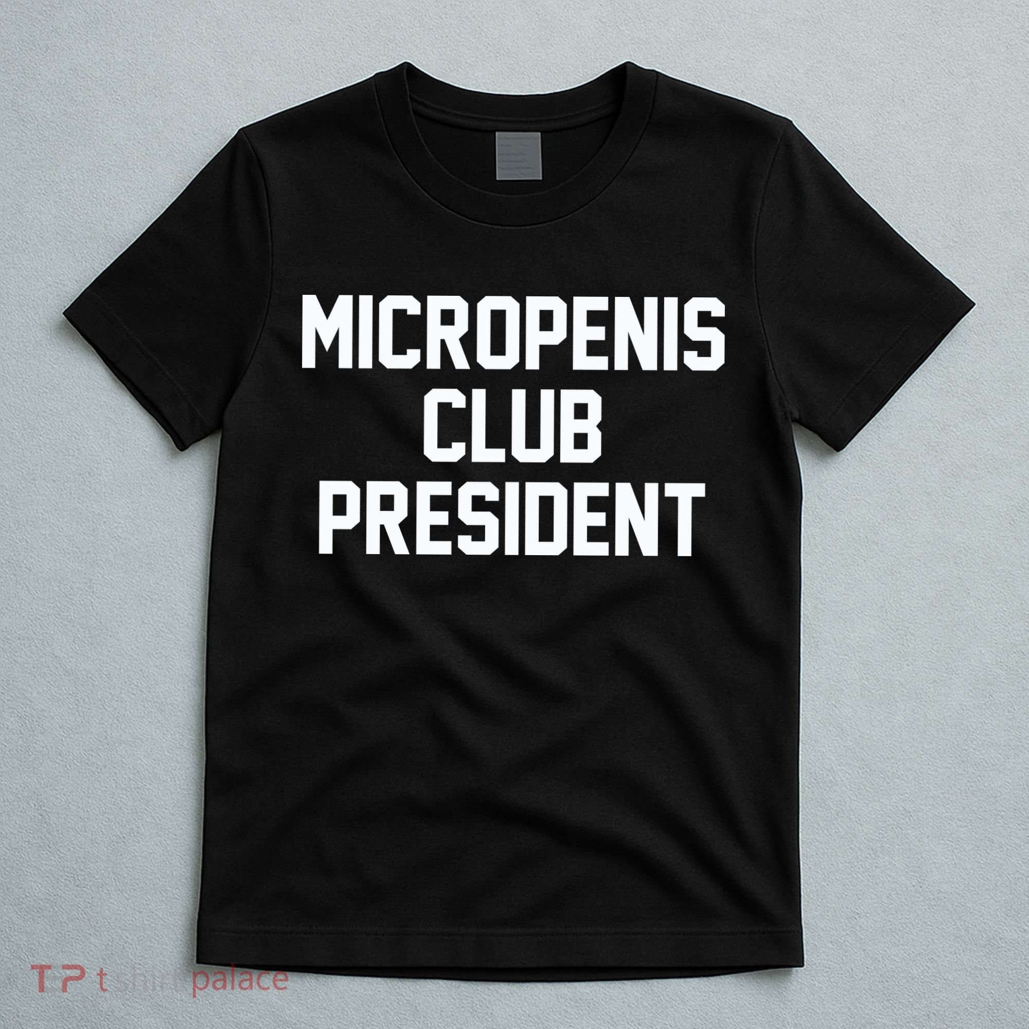Micropenis Club President Funny Saying Sarcastic Guys T-Shirt