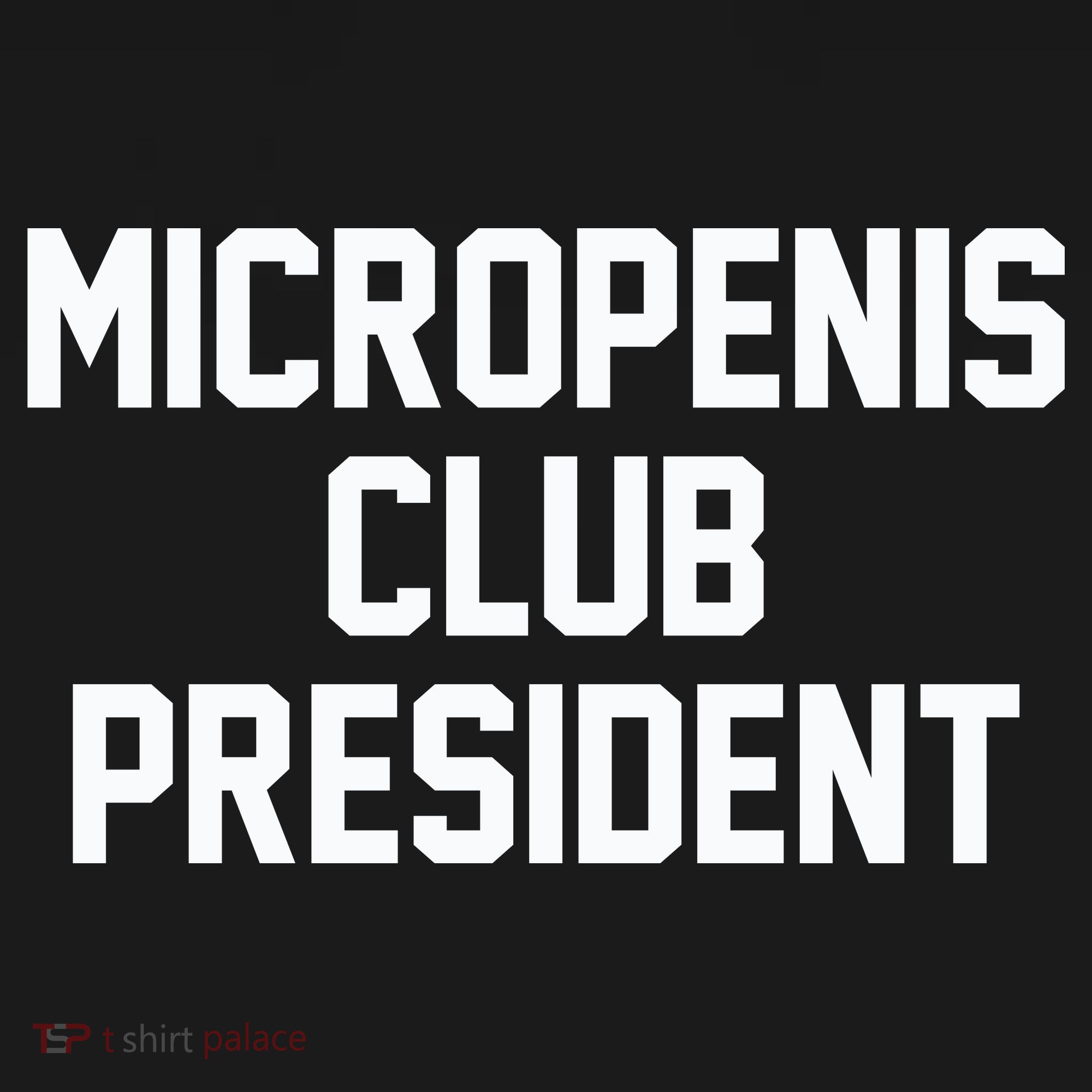Micropenis Club President Funny Saying Sarcastic Guys T-Shirt
