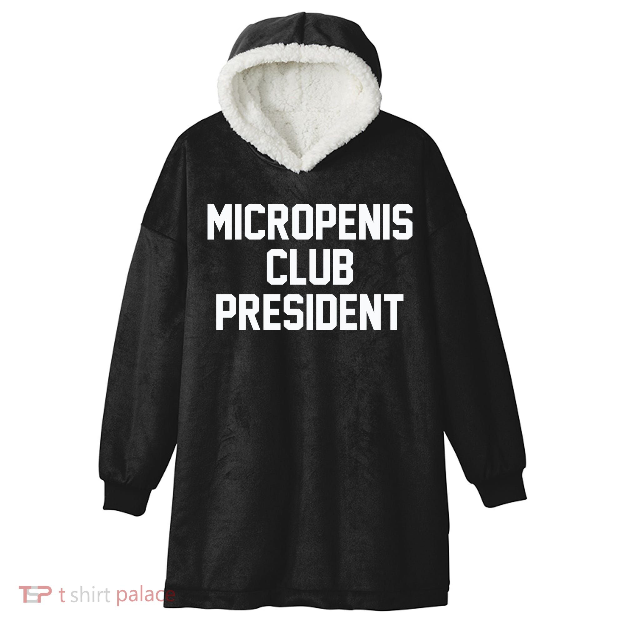 Micropenis Club President Funny Saying Sarcastic Guys Hooded Wearable Blanket