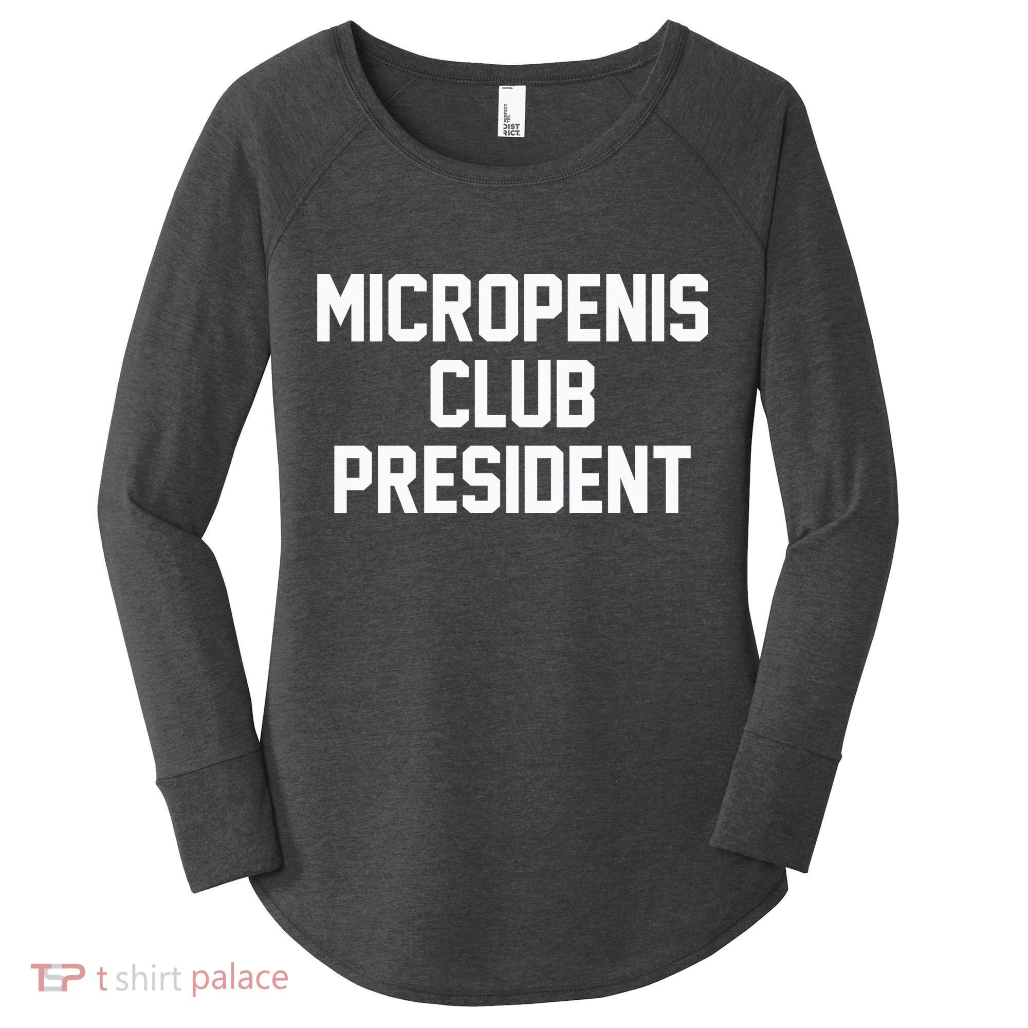 Micropenis Club President Funny Saying Sarcastic Guys Women's Perfect Tri Tunic Long Sleeve Shirt
