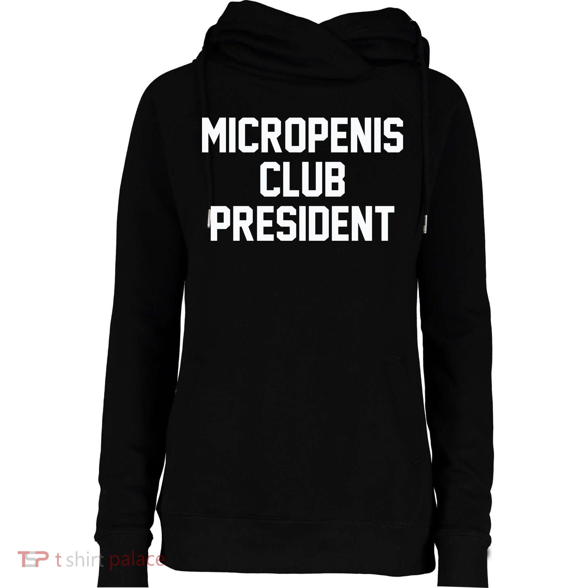Micropenis Club President Funny Saying Sarcastic Guys Womens Funnel Neck Pullover Hood