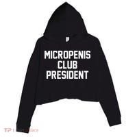 Micropenis Club President Funny Saying Sarcastic Guys Crop Fleece Hoodie thumb 0