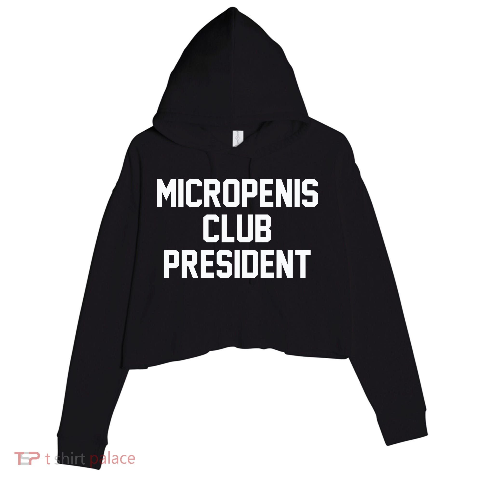 Micropenis Club President Funny Saying Sarcastic Guys Crop Fleece Hoodie