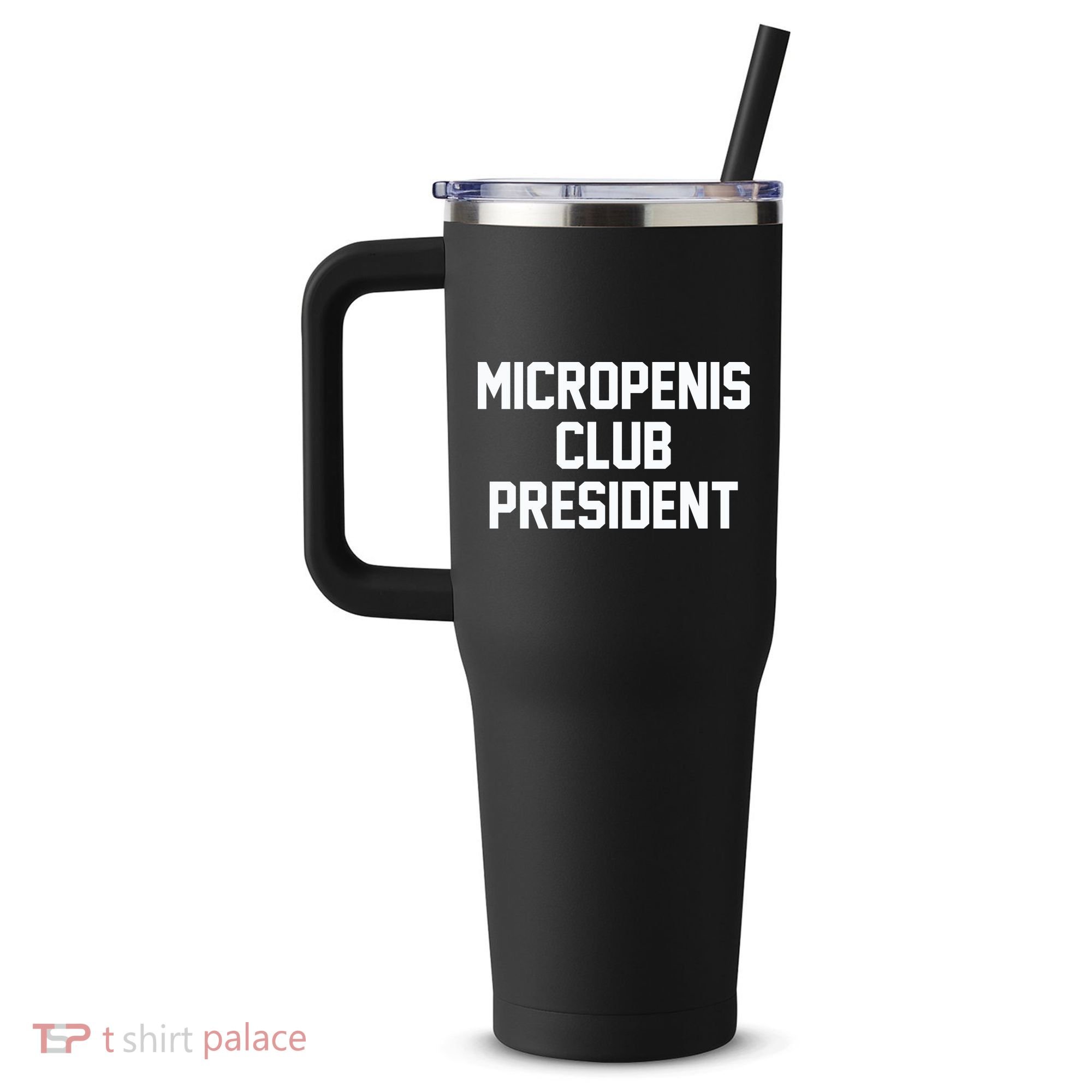 Micropenis Club President Funny Saying Sarcastic Guys 40oz Vacuum Insulated Stainless Steel Travel Tumbler