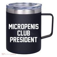 Micropenis Club President Funny Saying Sarcastic Guys 12oz Stainless Steel Coffee Mug thumb 0