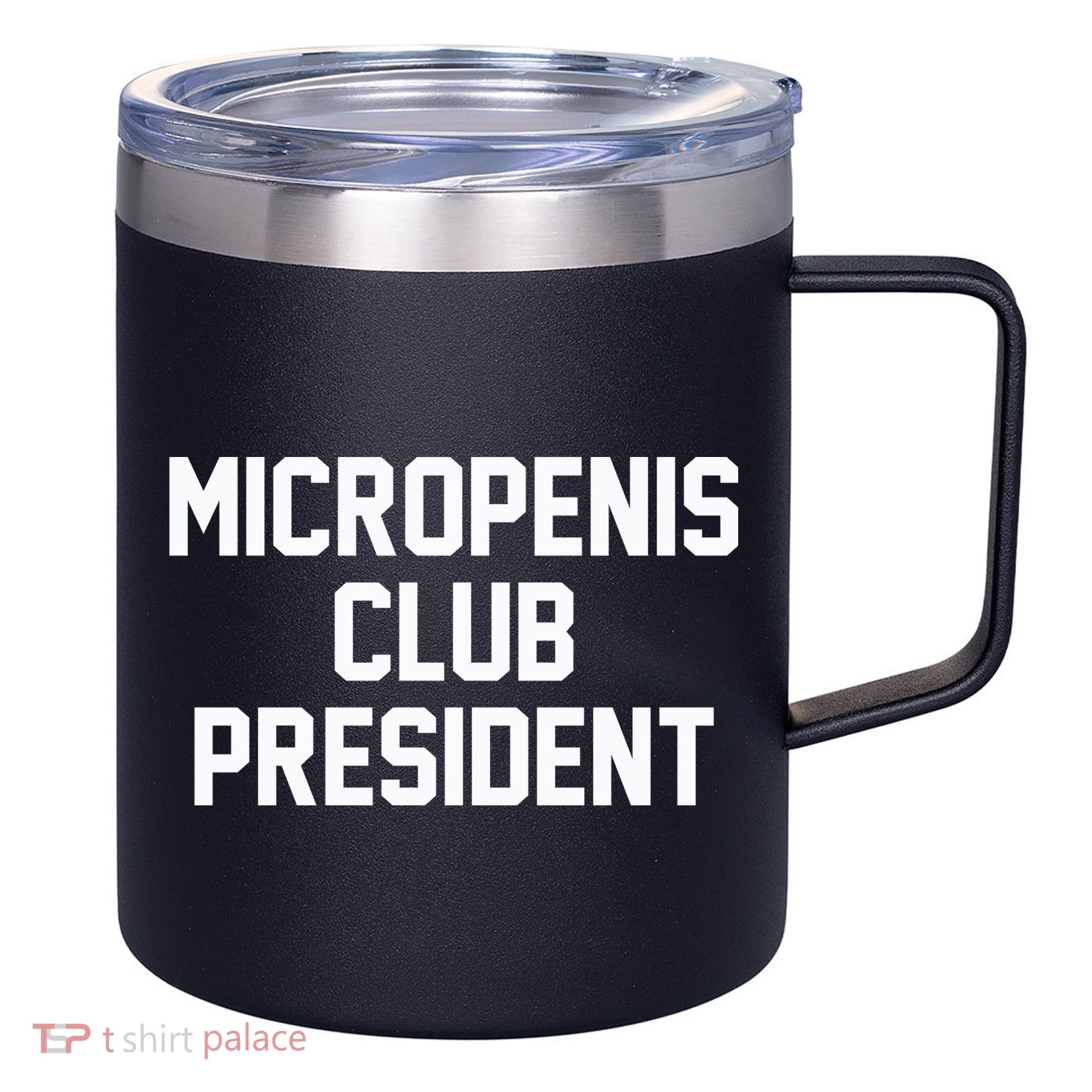 Micropenis Club President Funny Saying Sarcastic Guys 12oz Stainless Steel Coffee Mug