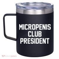 Micropenis Club President Funny Saying Sarcastic Guys 12oz Stainless Steel Coffee Mug thumb 2