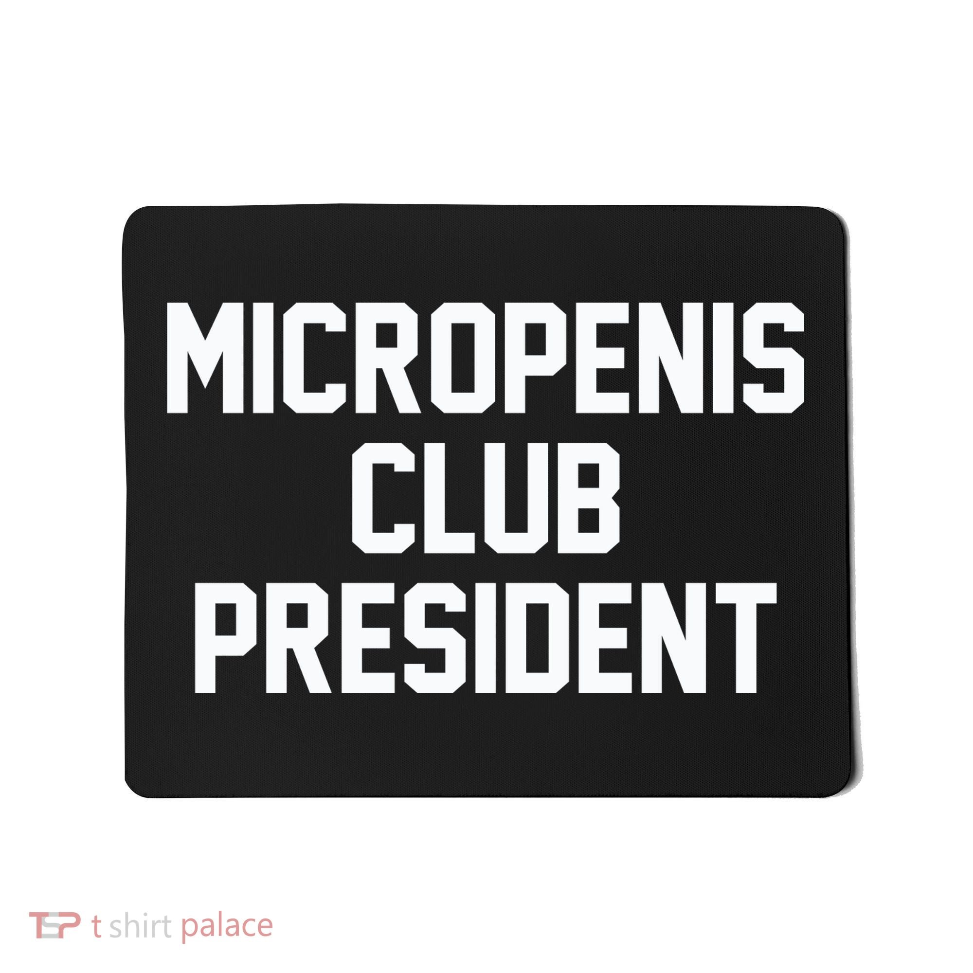 Micropenis Club President Funny Saying Sarcastic Guys Mousepad