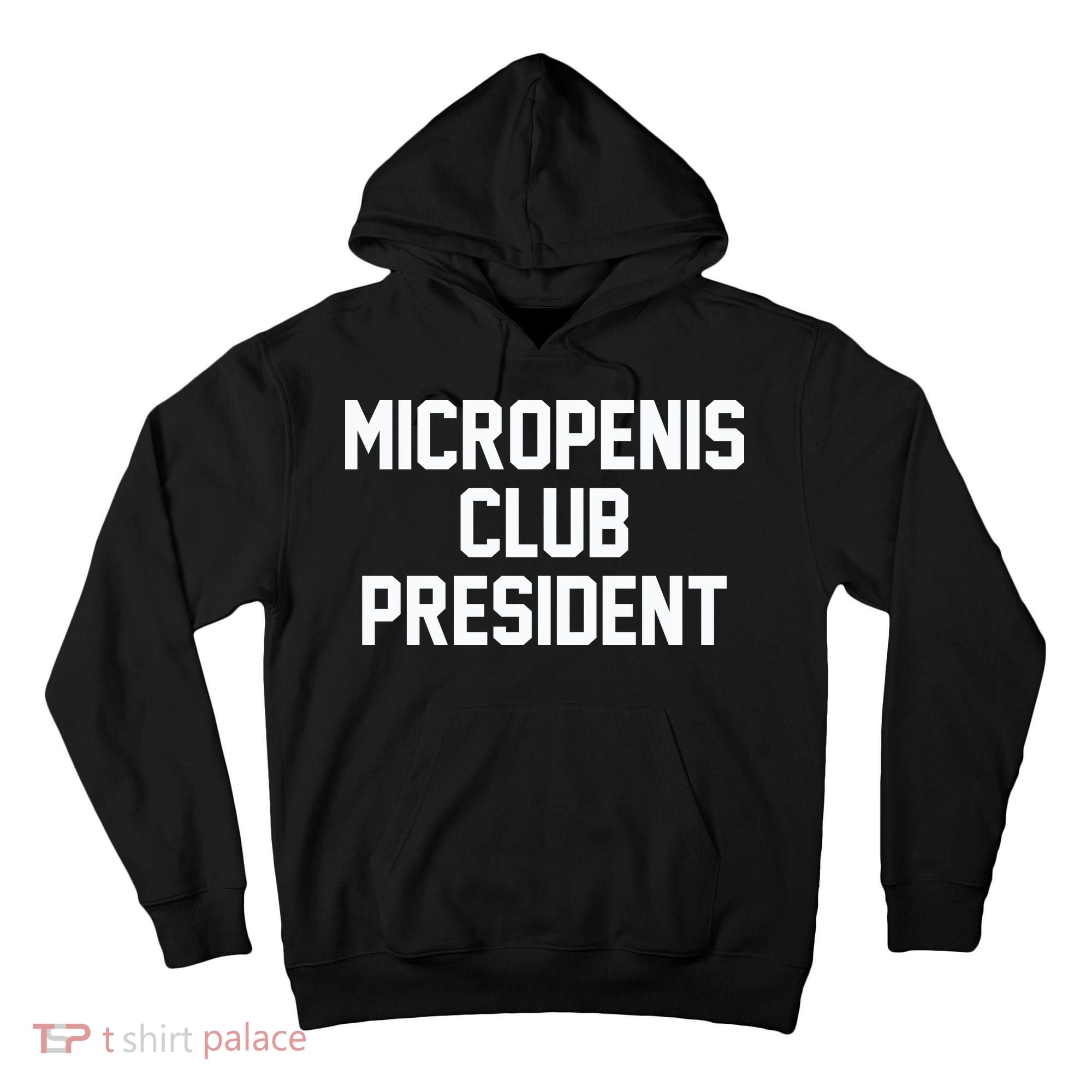 Micropenis Club President Funny Saying Sarcastic Guys Tall Hoodie