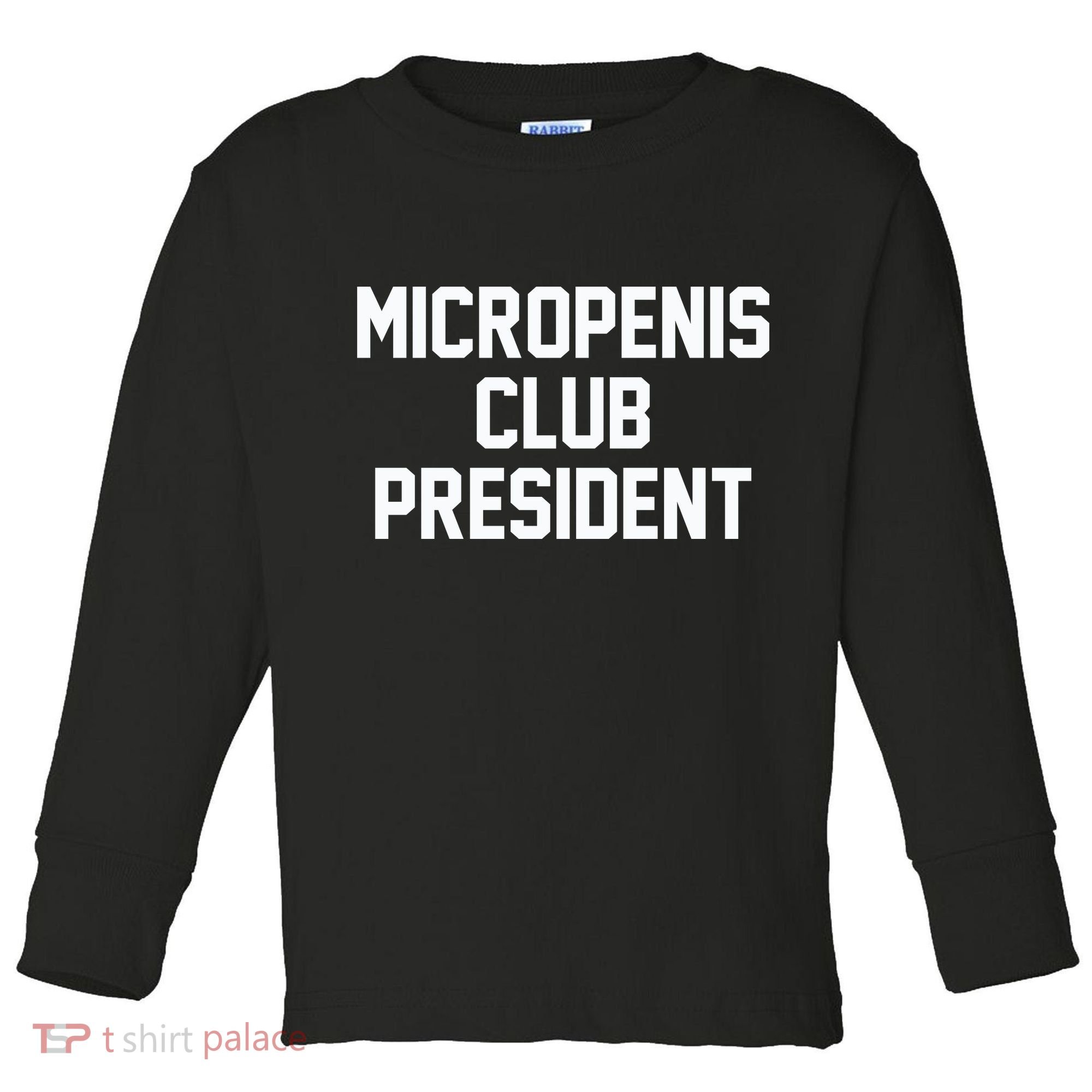 Micropenis Club President Funny Saying Sarcastic Guys Toddler Long Sleeve Shirt
