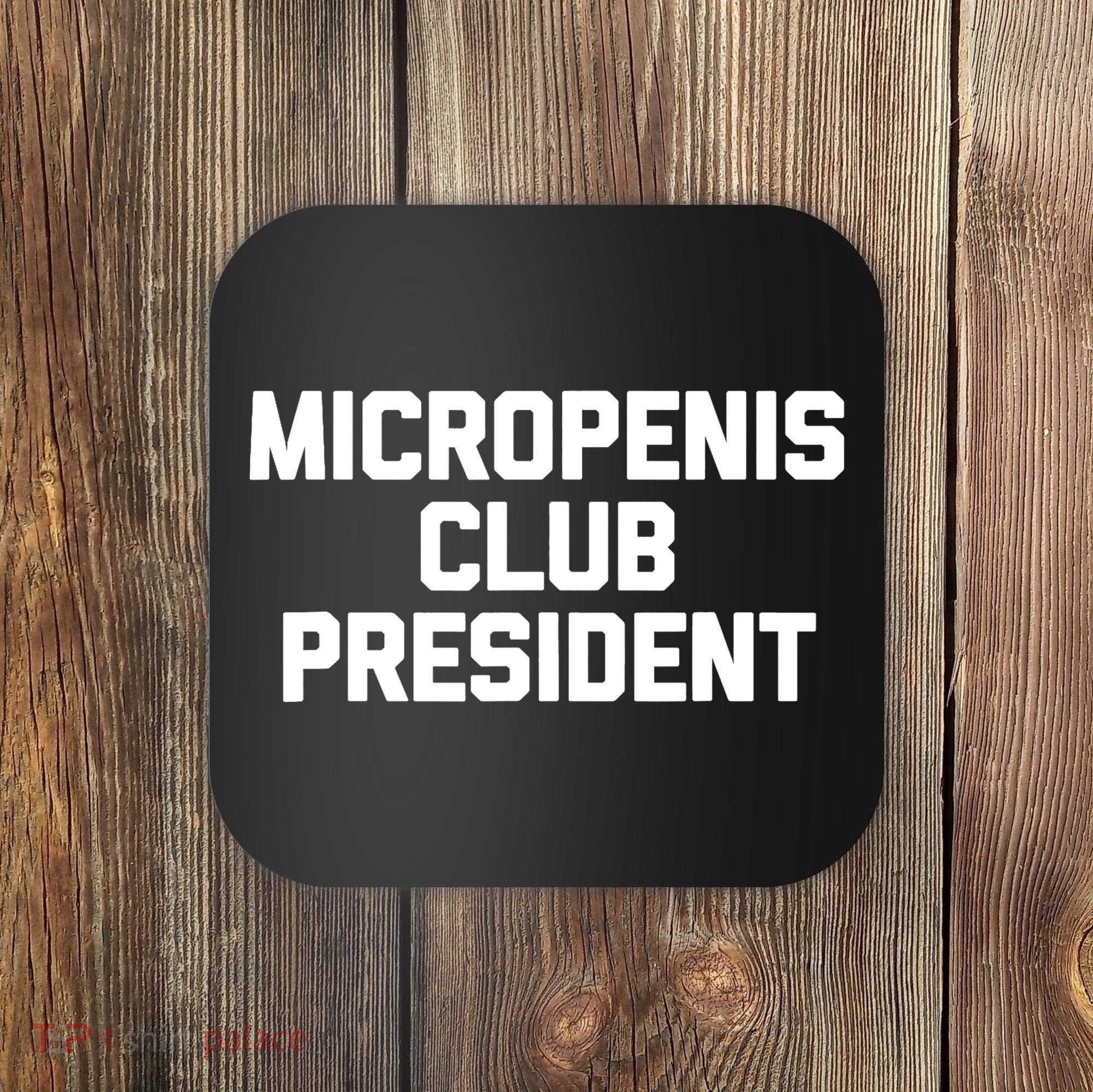Micropenis Club President - Funny Saying Sarcastic Guys Coaster