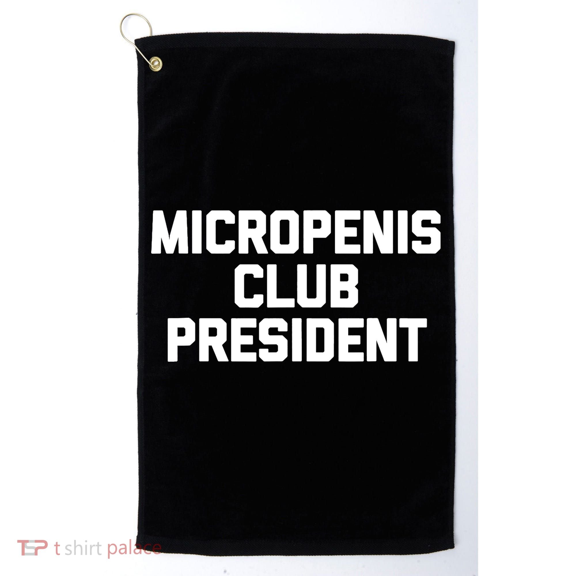 Micropenis Club President - Funny Saying Sarcastic Guys Golf Towel