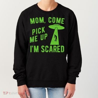 Mom Come Pick Me Up Im Scared Funny Alien Ufo Women's Sweatshirt