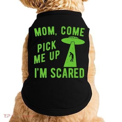 Mom Come Pick Me Up Im Scared Funny Alien Ufo Doggie Tank