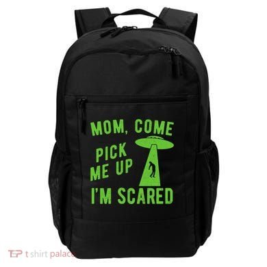 Mom Come Pick Me Up Im Scared Funny Alien Ufo Backpack