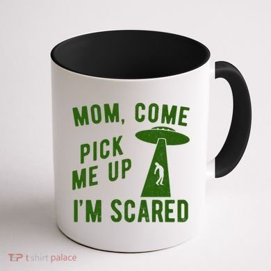 Mom Come Pick Me Up Im Scared Funny Alien Ufo Coffee Mug back