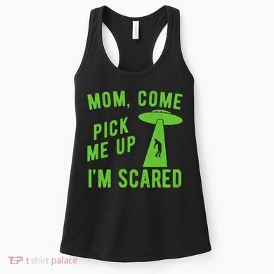 Mom Come Pick Me Up Im Scared Funny Alien Ufo Women's Tank Top