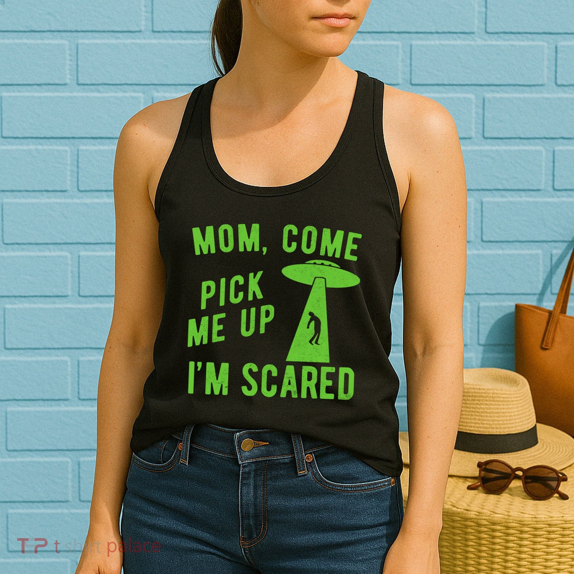 Mom Come Pick Me Up Im Scared Funny Alien Ufo Women's Tank Top