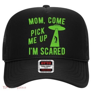 Mom Come Pick Me Up Im Scared Funny Alien Ufo Hat