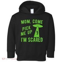 Mom Come Pick Me Up Im Scared Funny Alien Ufo Toddler Hoodie thumb 0