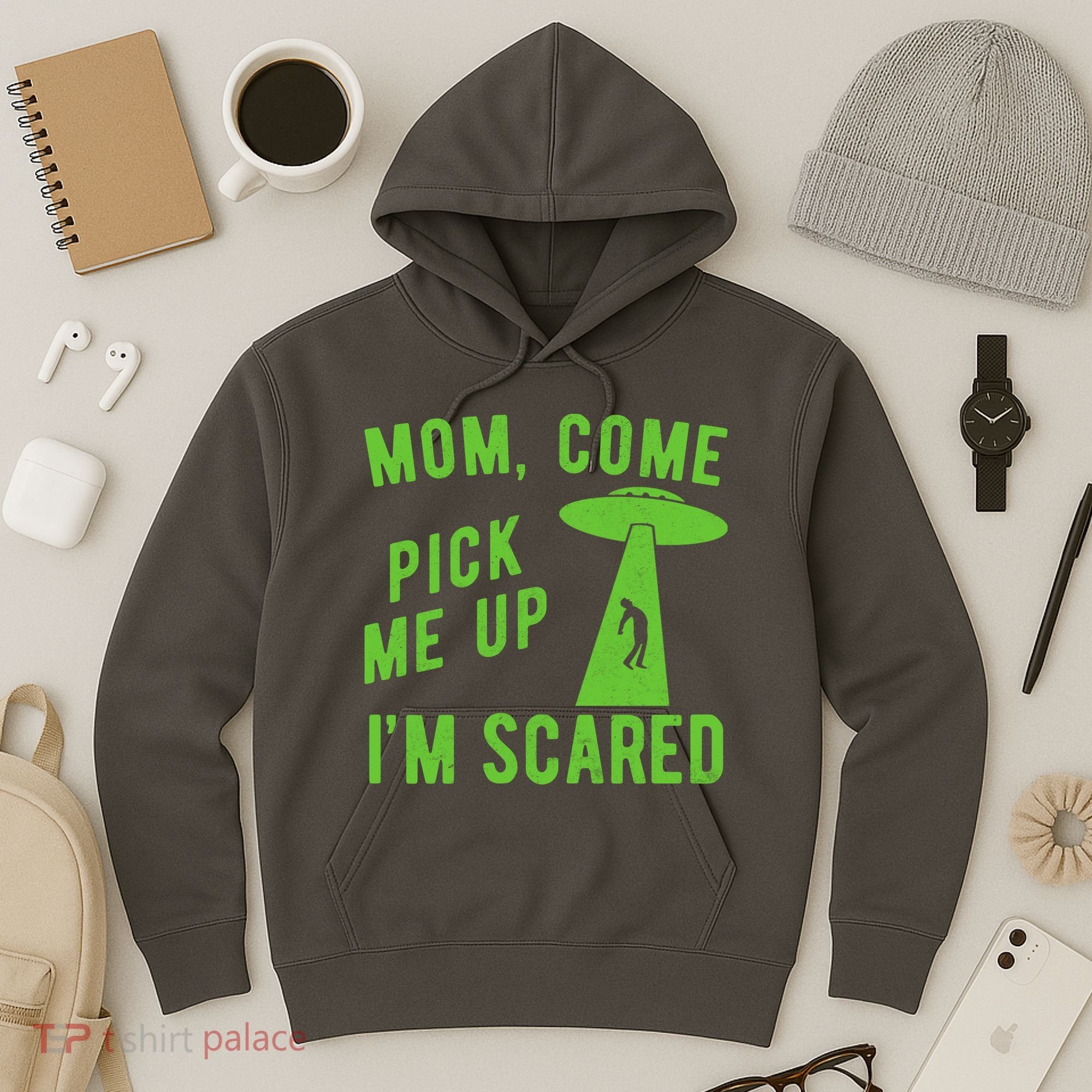 Mom Come Pick Me Up Im Scared Funny Alien Ufo Hoodie