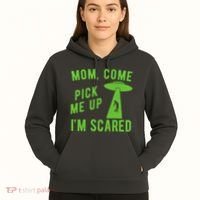 Mom Come Pick Me Up Im Scared Funny Alien Ufo Hoodie thumb 5