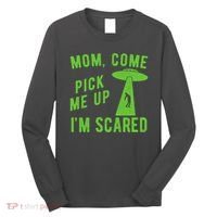 Mom Come Pick Me Up Im Scared Funny Alien Ufo Long Sleeve Shirt thumb 0