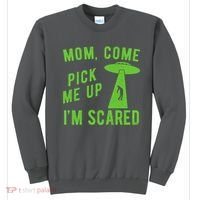 Mom Come Pick Me Up Im Scared Funny Alien Ufo Sweatshirt thumb 0
