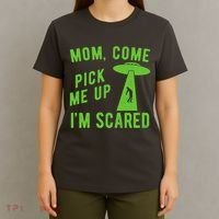 Mom Come Pick Me Up Im Scared Funny Alien Ufo T-Shirt thumb 4