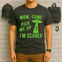 Mom Come Pick Me Up Im Scared Funny Alien Ufo T-Shirt thumb 6