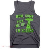 Mom Come Pick Me Up Im Scared Funny Alien Ufo Tank Top thumb 0