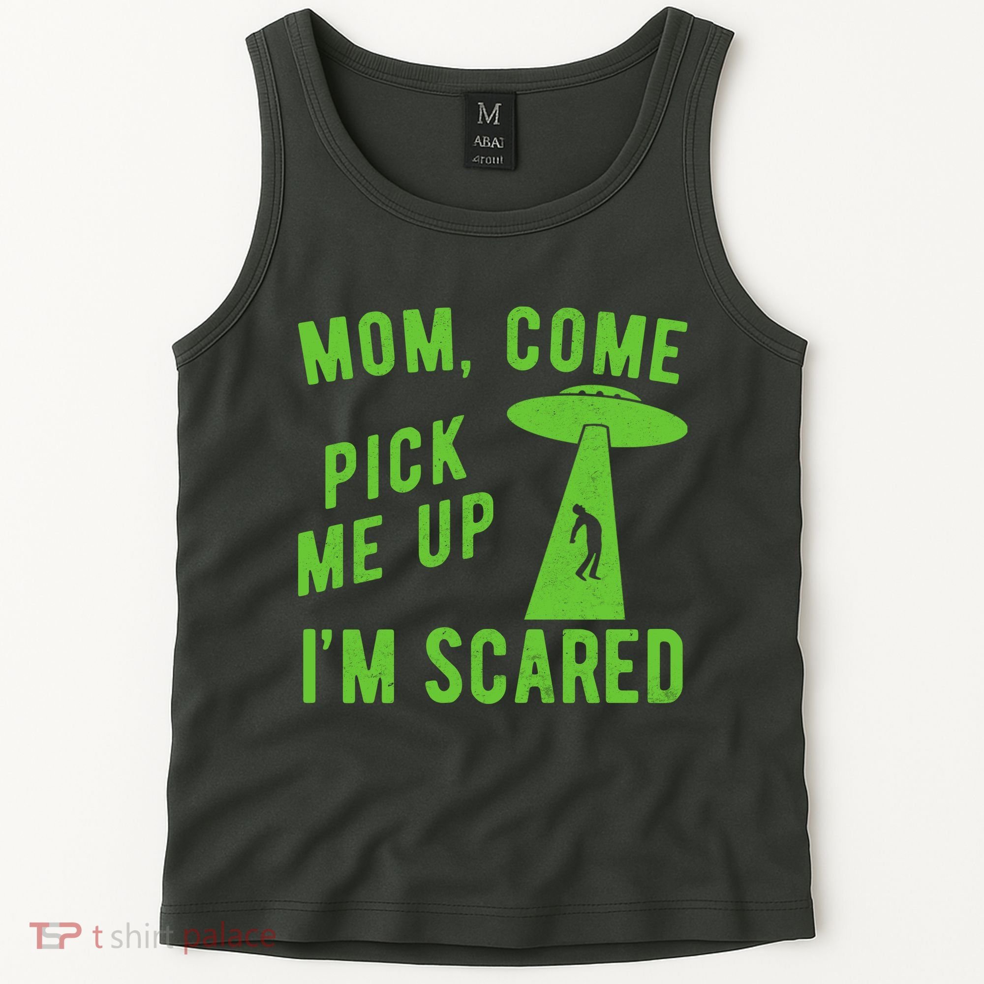 Mom Come Pick Me Up Im Scared Funny Alien Ufo Tank Top