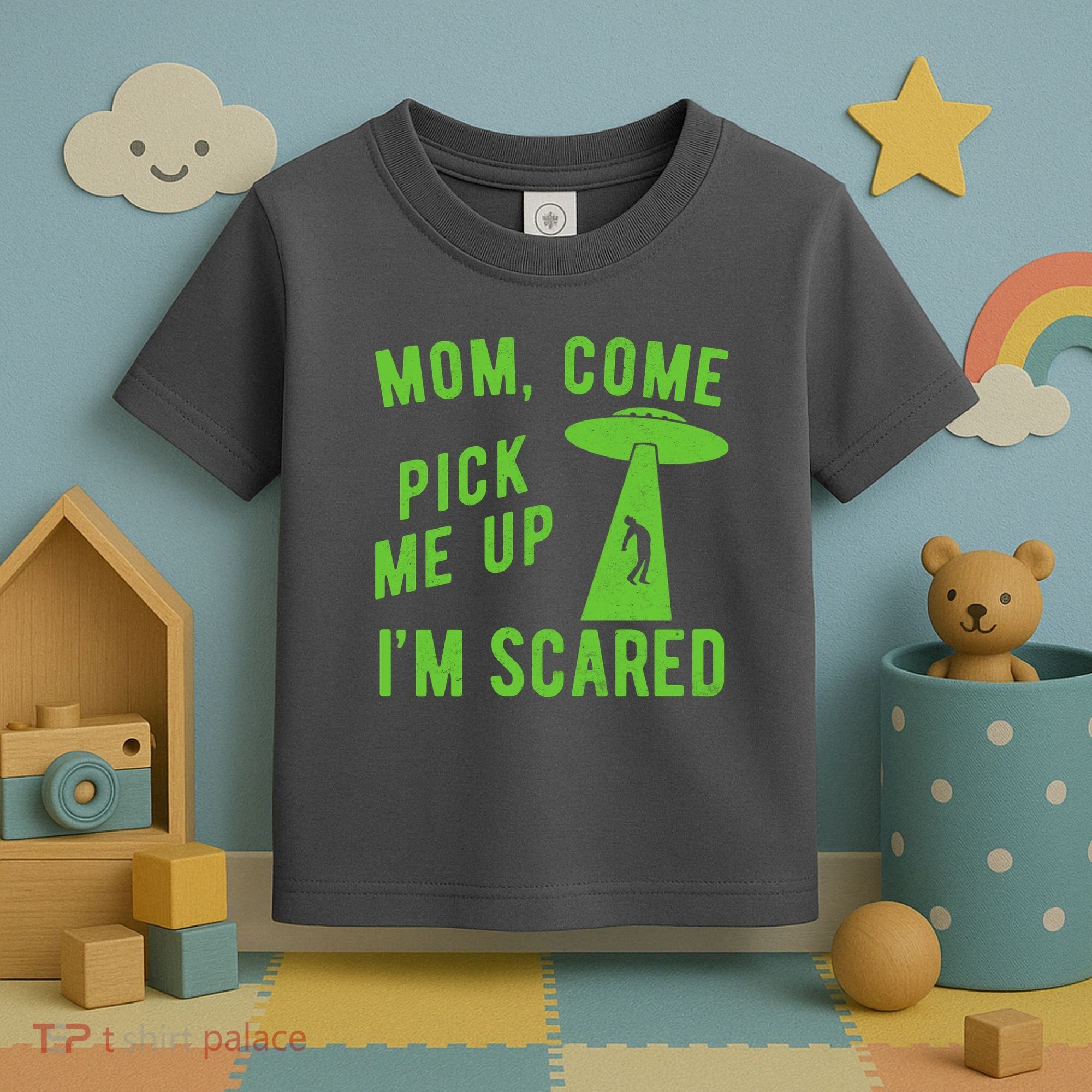 Mom Come Pick Me Up Im Scared Funny Alien Ufo Toddler T-Shirt