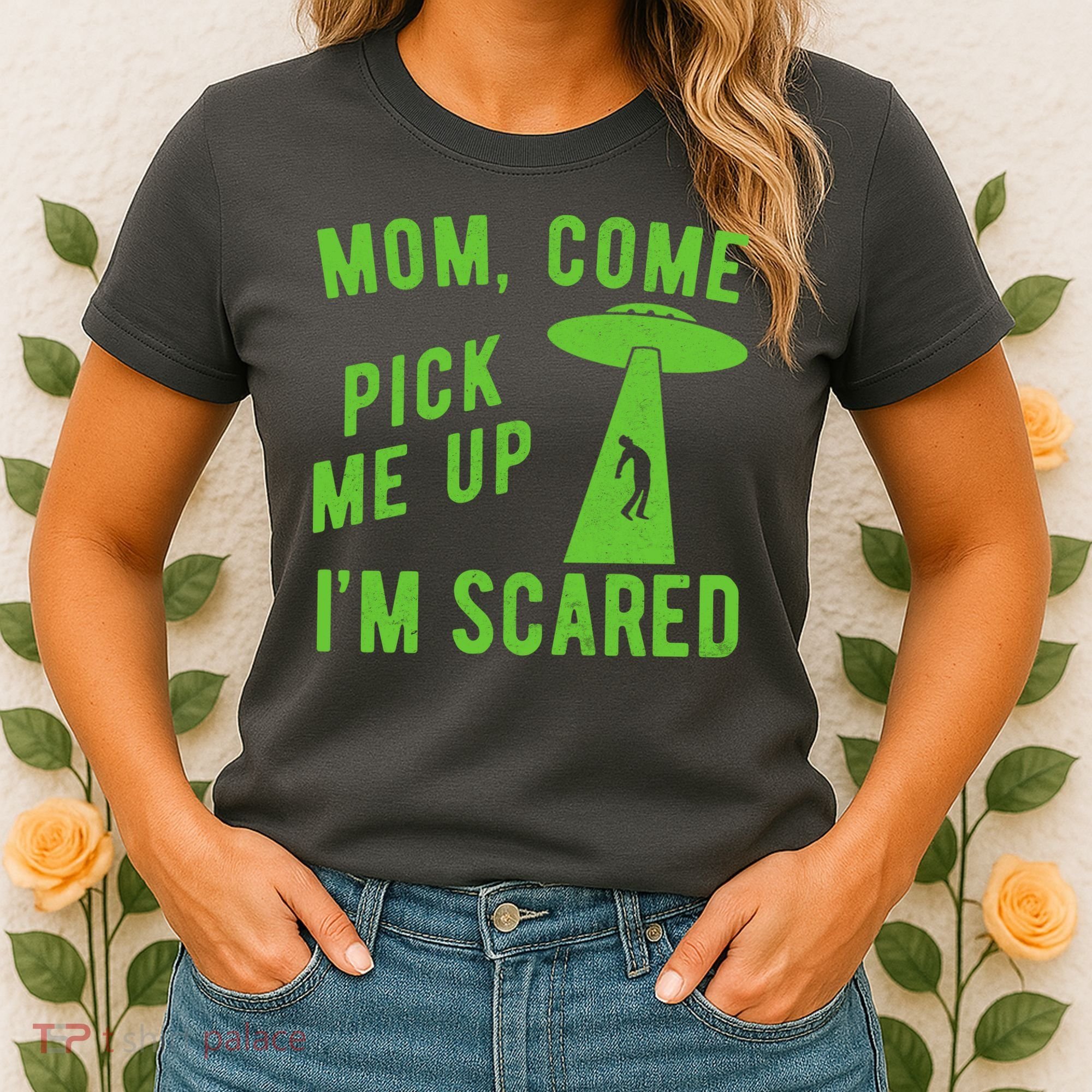 Mom Come Pick Me Up Im Scared Funny Alien Ufo Women's T-Shirt