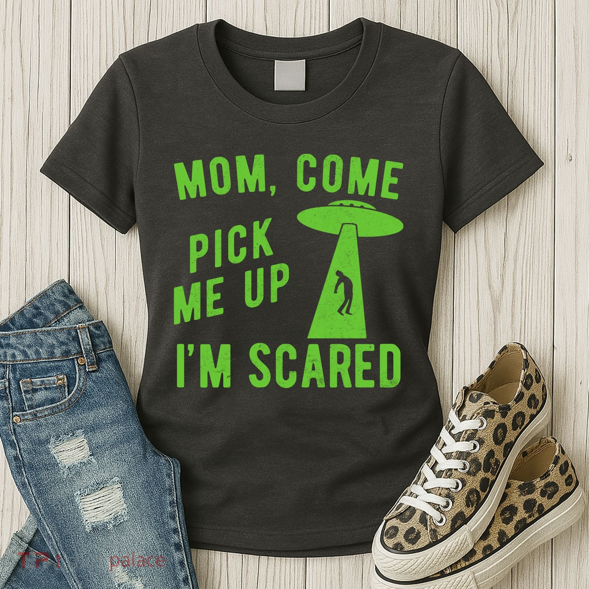 Mom Come Pick Me Up Im Scared Funny Alien Ufo Women's T-Shirt