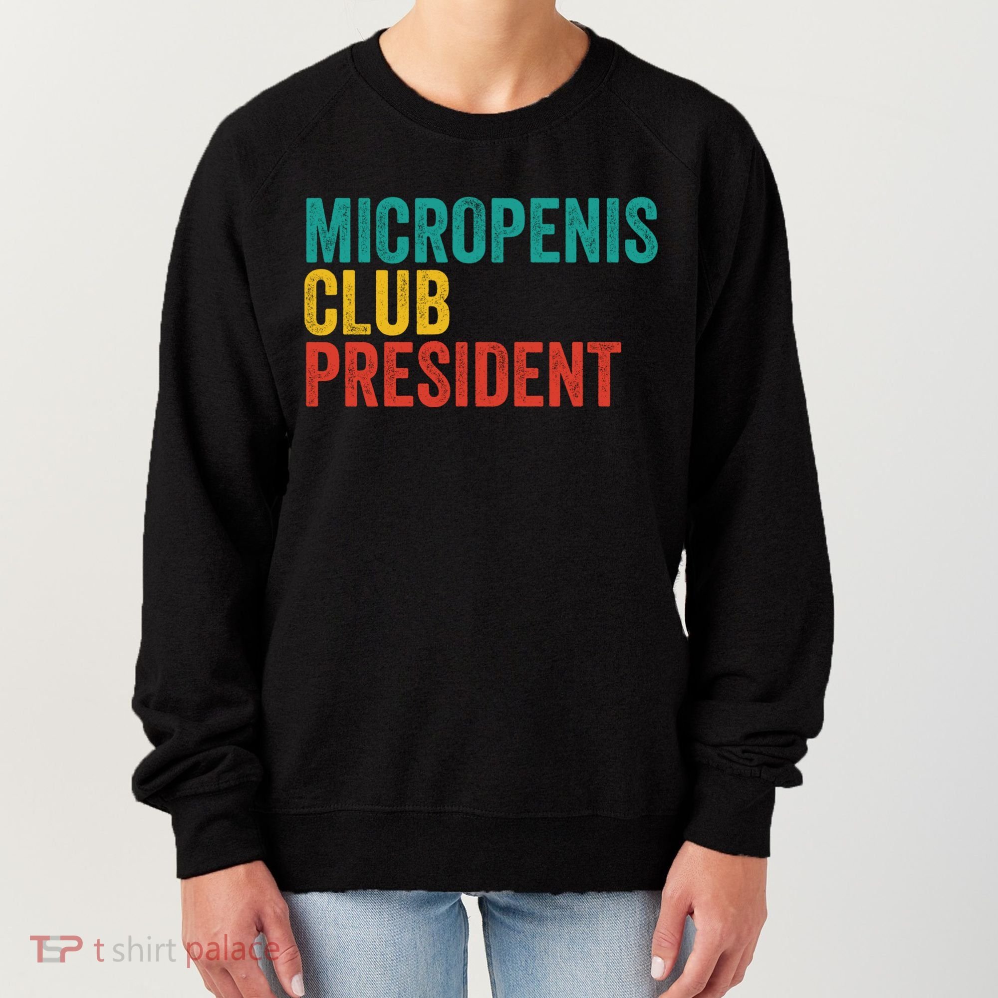 Micropenis Club President Funny Meme Sarcastic Stupid Cringe Women's Sweatshirt