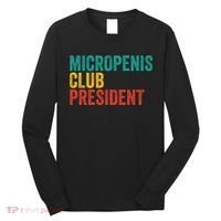 Micropenis Club President Funny Meme Sarcastic Stupid Cringe Long Sleeve Shirt thumb 0