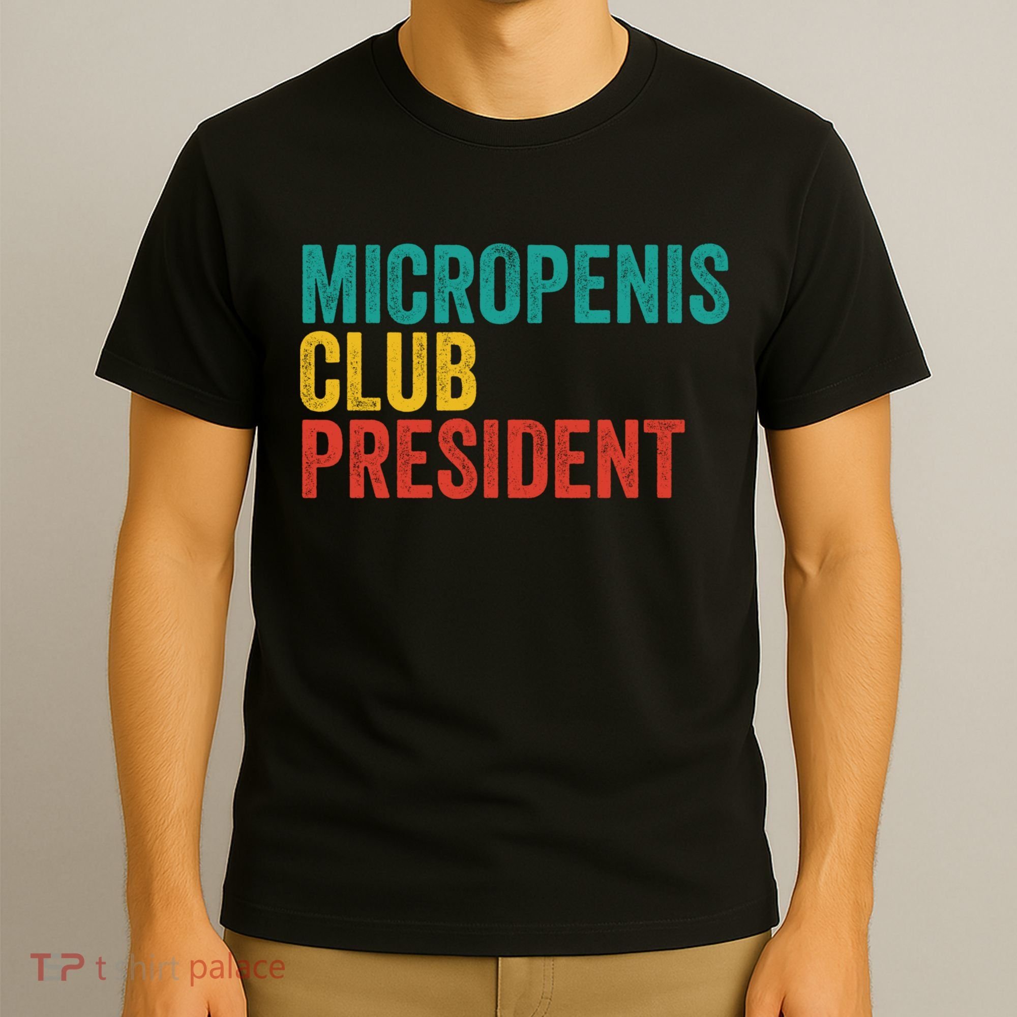 Micropenis Club President Funny Meme Sarcastic Stupid Cringe T-Shirt