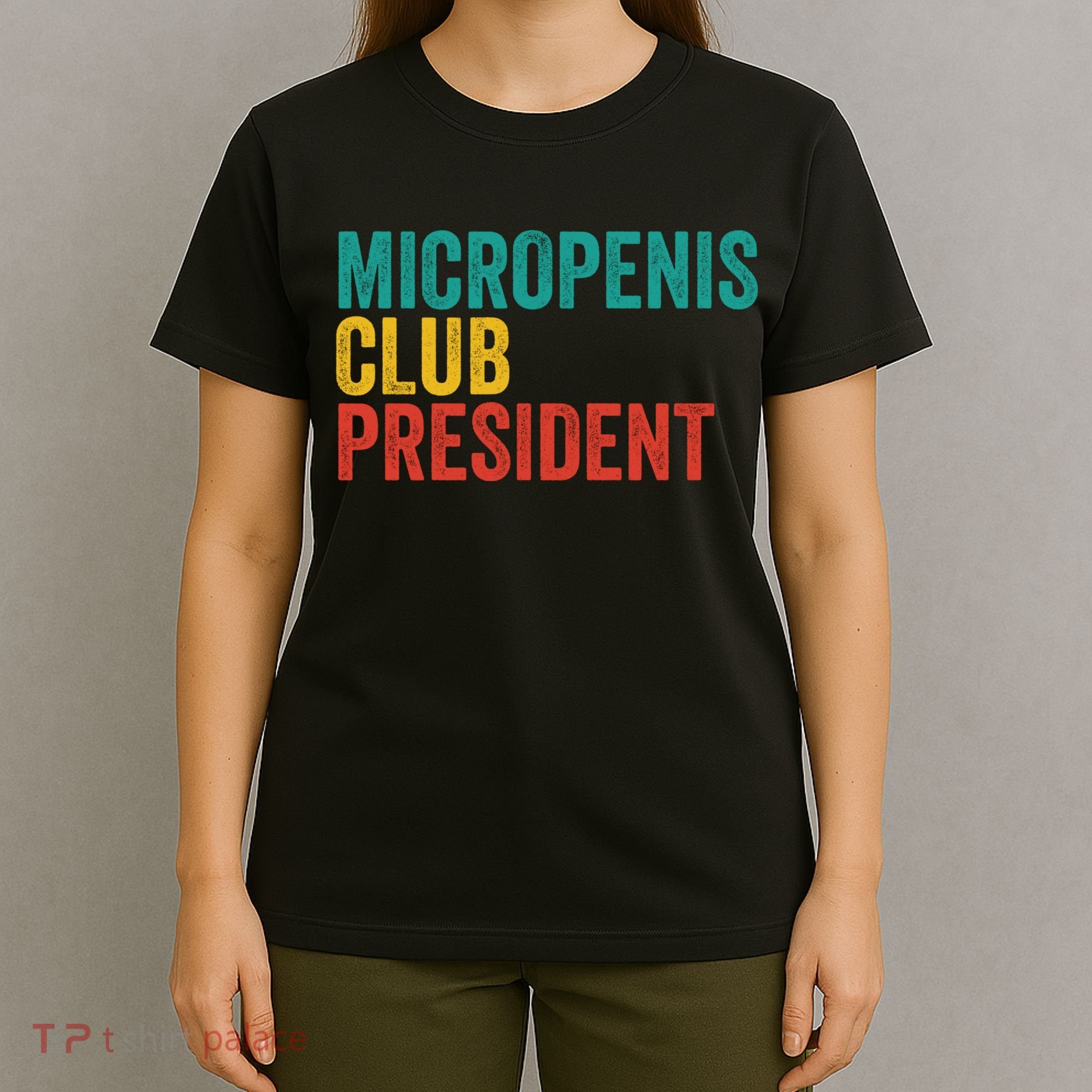 Micropenis Club President Funny Meme Sarcastic Stupid Cringe T-Shirt