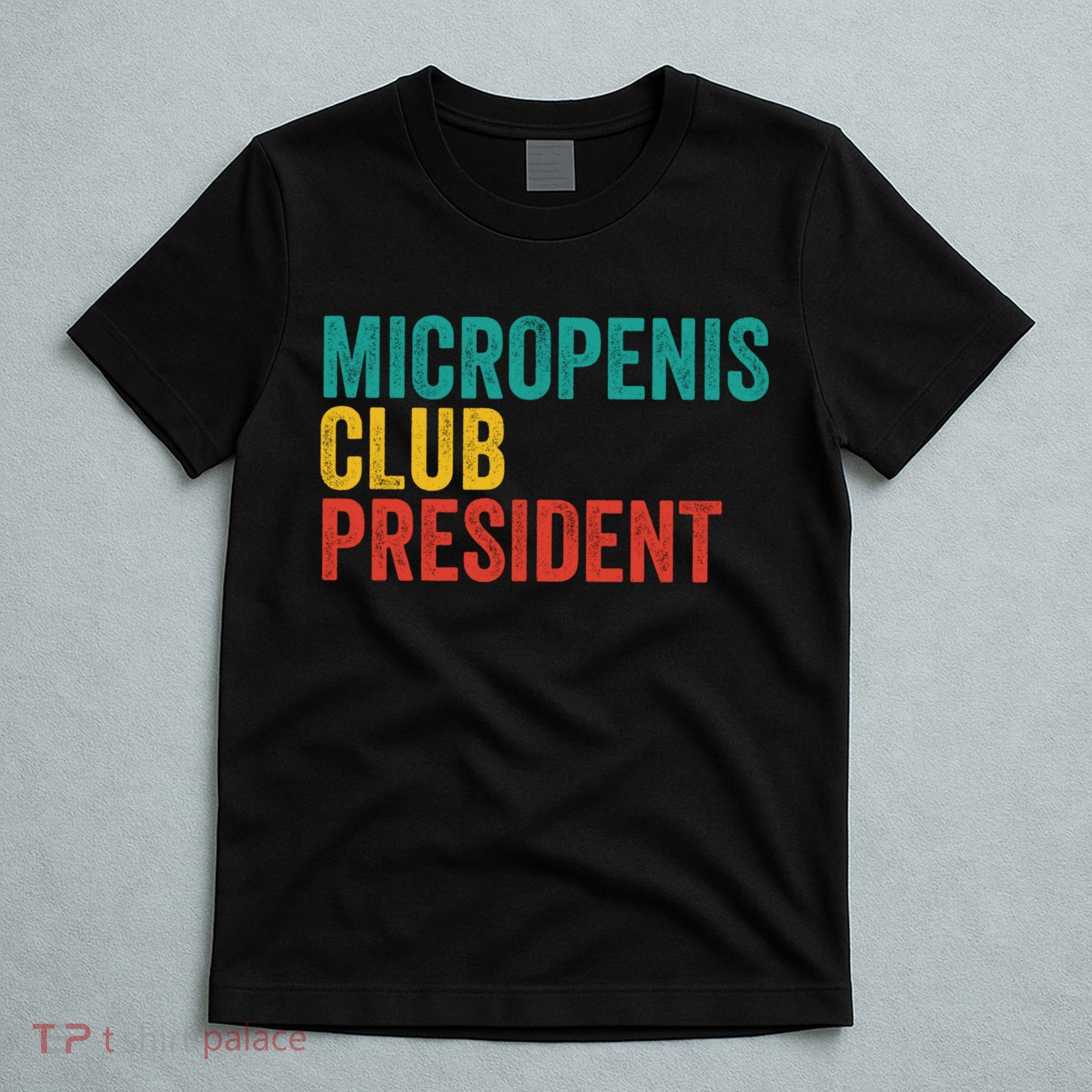 Micropenis Club President Funny Meme Sarcastic Stupid Cringe T-Shirt